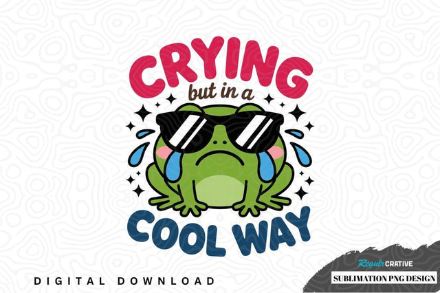 Crying but in a cool way frog sublimation png design Sublimation Regulrcrative 