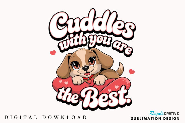 Cuddles with you are the best Sublimation Design Sublimation Regulrcrative 