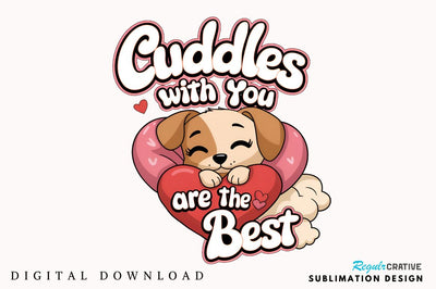 Cuddles with you are the best Sublimation Design Sublimation Regulrcrative 