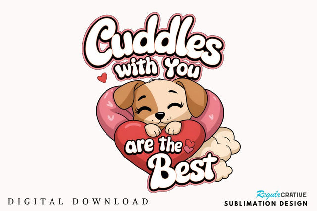 Cuddles with you are the best Sublimation Design Sublimation Regulrcrative 