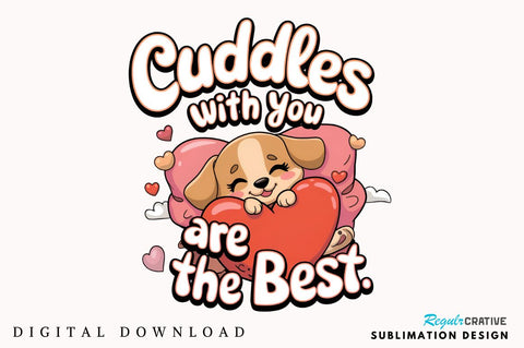 Cuddles with you are the best Sublimation Design Sublimation Regulrcrative 