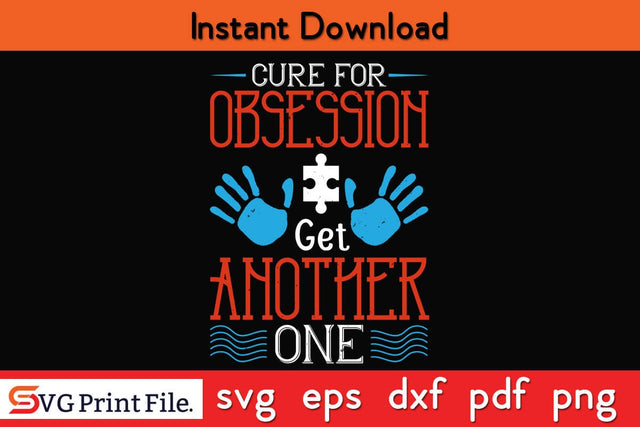 Cure for obsession Get another one Funny Autism SVG PNG Craft Cut File SVG SVG Print File 