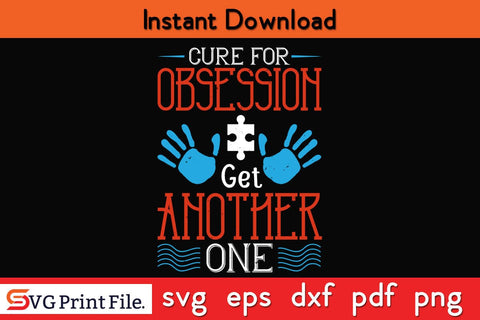 Cure for obsession Get another one Funny Autism SVG PNG Craft Cut File SVG SVG Print File 