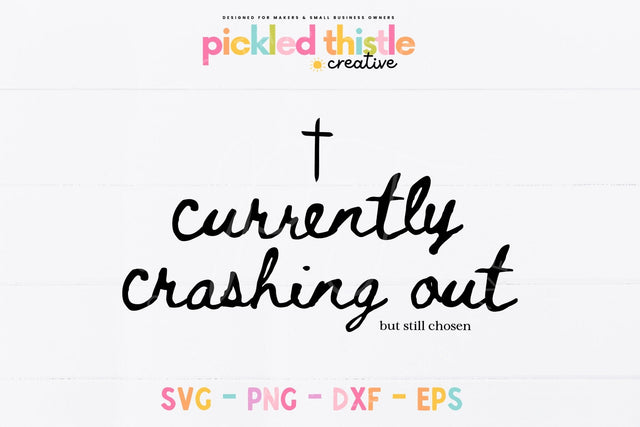 Currently Crashing Out But Still Chosen SVG, Funny Christian SVG SVG Pickled Thistle Creative 