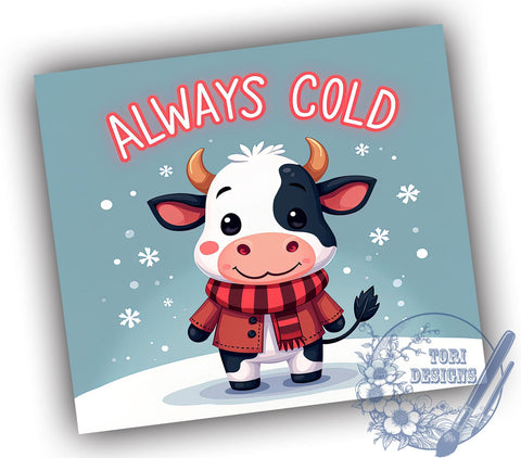 Cute Cow Tumbler, Always Cold, Sarcastic Design, Funny Sublimation, Animal Lover Gift, Farmhouse Decor, Humorous Drinkware, Cow Themed Sublimation ToriDesigns 