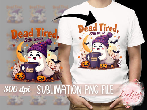Cute Ghost Halloween PNG, Dead Tired Sublimation Design, Fall Coffee Lover PNG Sublimation Luvleigh Digitals 