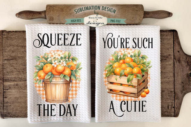 Cute Oranges Sublimation Kitchen Towel Designs - Squeeze The Day - You're A Cutie Sublimation Ewe-N-Me Designs 