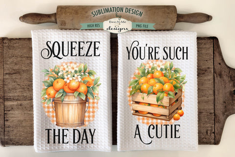 Cute Oranges Sublimation Kitchen Towel Designs - Squeeze The Day - You're A Cutie Sublimation Ewe-N-Me Designs 