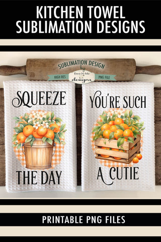 Cute Oranges Sublimation Kitchen Towel Designs - Squeeze The Day - You're A Cutie Sublimation Ewe-N-Me Designs 