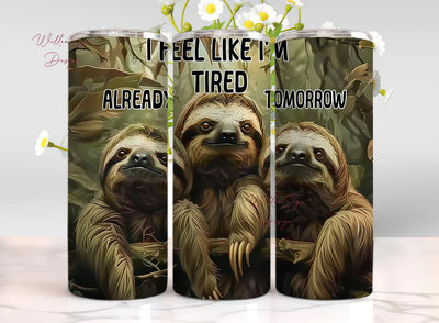 Cute Sloth Tumbler Wrap PNG, 20 oz Skinny Straight Sublimation Design, I Feel Like I'm Already Tired Tomorrow Sublimation WillowSageDesign 