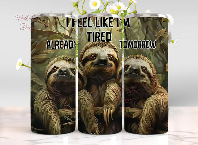 Cute Sloth Tumbler Wrap PNG, 20 oz Skinny Straight Sublimation Design, I Feel Like I'm Already Tired Tomorrow Sublimation WillowSageDesign 