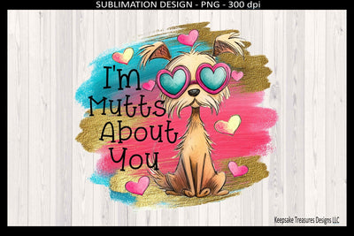 Cute Valentine Dog, I'm Mutts About You, Printable Sublimation Design, T-Shirt Sublimation Keepsake Treasures Designs LLC. 