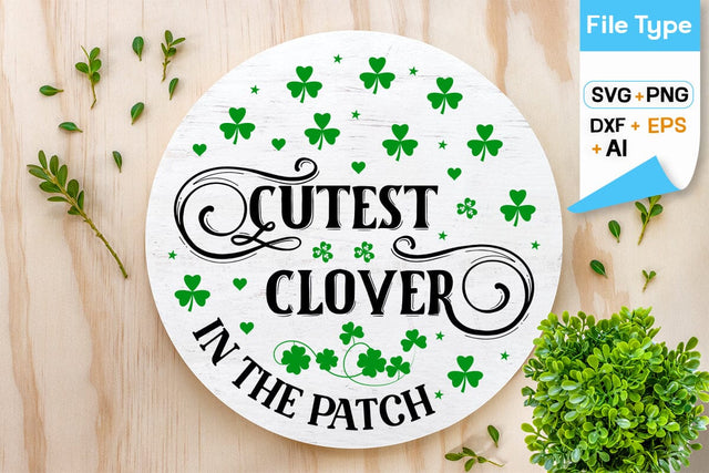 Cutest Clover In The Patch Round Sign SVG Design, Happy St. Patricks Day Round Sing svg, St. Patricks Day SVG Design, SVGs,Quotes and Sayings,Food & Drink,On Sale, Print & Cut SVG DesignPlante 503 