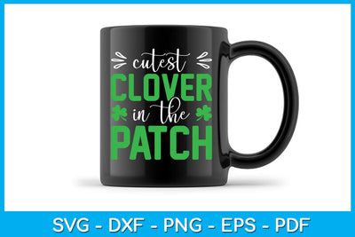 Cutest Clover In The Patch St Patrick's Day SVG PNG PDF Cut File - So ...