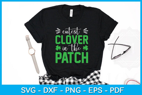 Cutest Clover In The Patch St Patrick's Day SVG PNG PDF Cut File SVG Creativedesigntee 