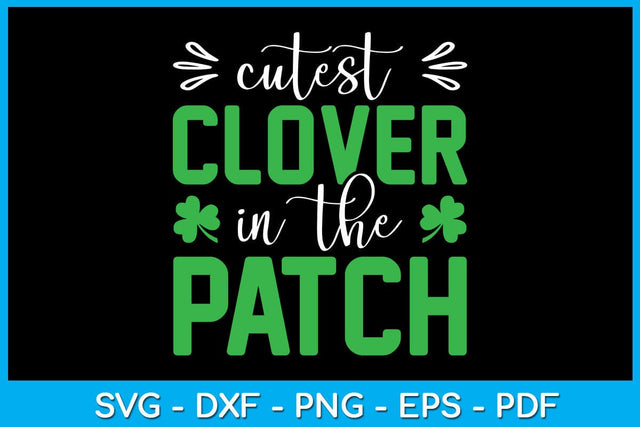 Cutest Clover In The Patch St Patrick's Day SVG PNG PDF Cut File SVG Creativedesigntee 