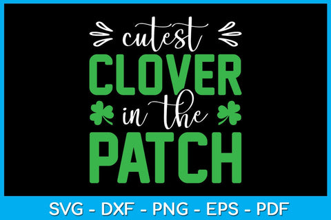 Cutest Clover In The Patch St Patrick's Day SVG PNG PDF Cut File SVG Creativedesigntee 