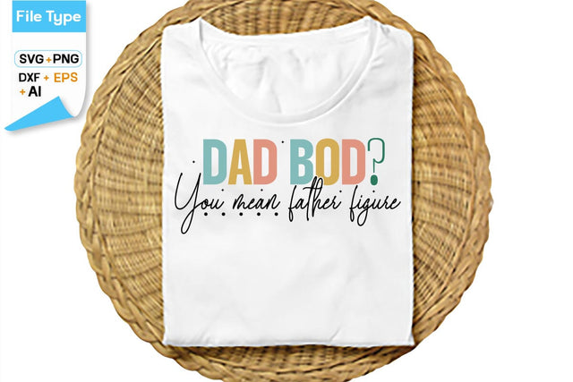 Dad Bod You Mean Father Figure SVG Cut File, SVGs,Quotes and Sayings,Food & Drink,On Sale, Print & Cut SVG DesignPlante 503 