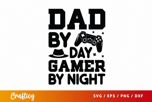 Dad By Day Gamer By Night Svg Design SVG Designangry 