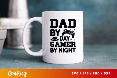 Dad By Day Gamer By Night Svg Design SVG Designangry 