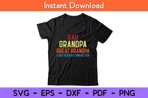 Dad Grandpa Great Grandpa I Just Keep Getting Better Svg Design SVG artprintfile 