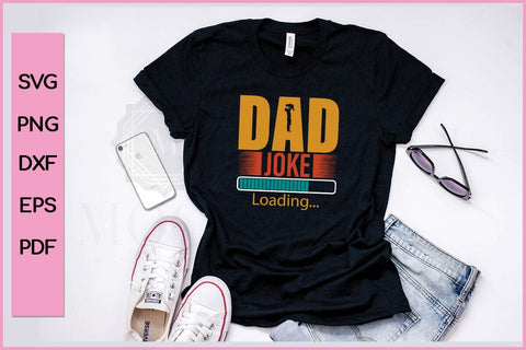 Dad Joke Loading Funny Father's Day Quotes SVG PNG T-shirt Design SVG SVG Print File 