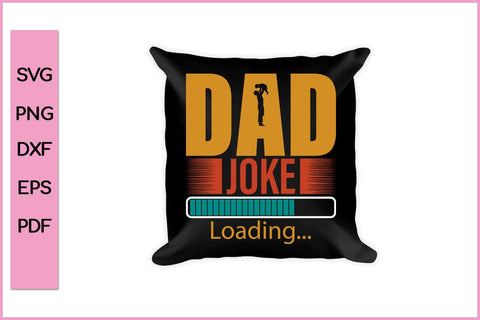 Dad Joke Loading Funny Father's Day Quotes SVG PNG T-shirt Design SVG SVG Print File 