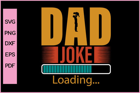 Dad Joke Loading Funny Father's Day Quotes SVG PNG T-shirt Design SVG SVG Print File 