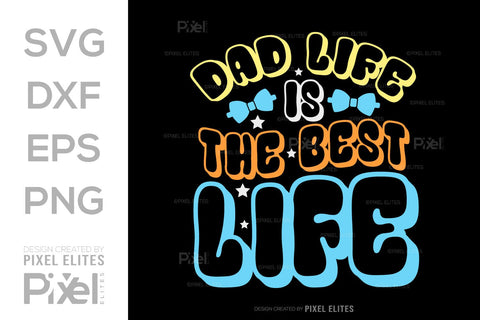 Dad Life Is The Best Life SVG Gift For Dad Tshirt Bundle Fathers Day Quote Design, PET 00472 SVG ETC Craft 