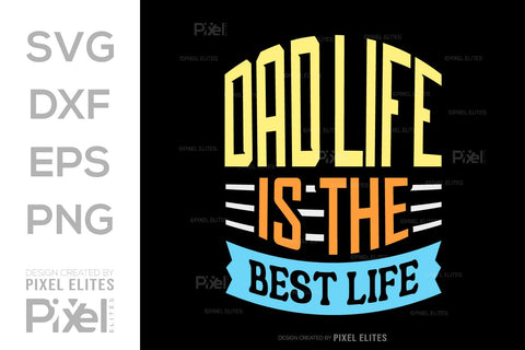 Dad Life Is The Best Life SVG Gift For Dad Tshirt Bundle Fathers Day Quote Design, PET 00472 SVG ETC Craft 