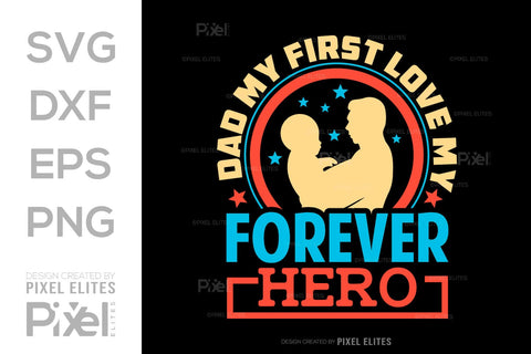 Dad My First Love My Forever Hero SVG Gift For Dad Tshirt Bundle Fathers Day Quote Design, PET 00453 SVG ETC Craft 