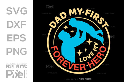 Dad My First Love My Forever Hero SVG Gift For Dad Tshirt Bundle Fathers Day Quote Design, PET 00453 SVG ETC Craft 