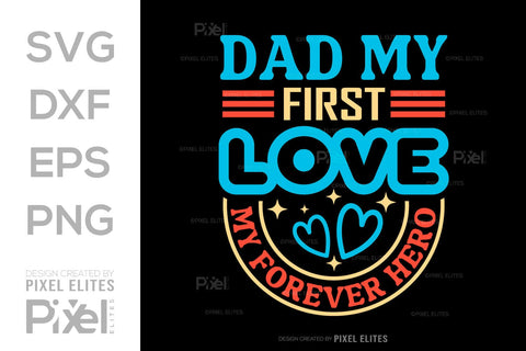 Dad My First Love My Forever Hero SVG Gift For Dad Tshirt Bundle Fathers Day Quote Design, PET 00453 SVG ETC Craft 