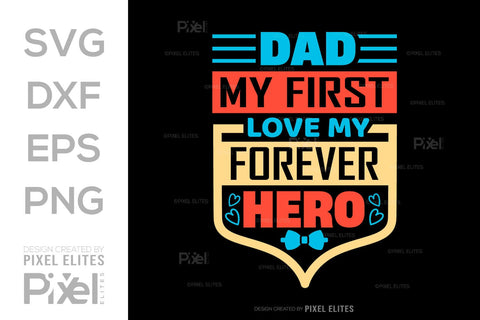 Dad My First Love My Forever Hero SVG Gift For Dad Tshirt Bundle Fathers Day Quote Design, PET 00453 SVG ETC Craft 