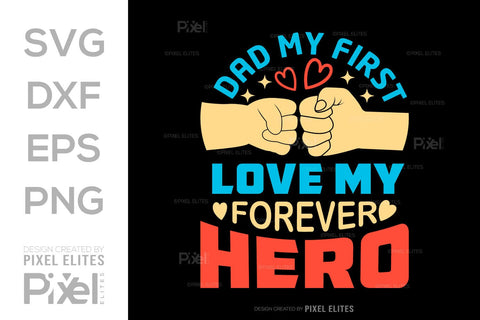 Dad My First Love My Forever Hero SVG Gift For Dad Tshirt Bundle Fathers Day Quote Design, PET 00453 SVG ETC Craft 