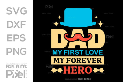 Dad My First Love My Forever Hero SVG Gift For Dad Tshirt Bundle Fathers Day Quote Design, PET 00453 SVG ETC Craft 