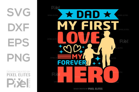 Dad My First Love My Forever Hero SVG Gift For Dad Tshirt Bundle Fathers Day Quote Design, PET 00453 SVG ETC Craft 