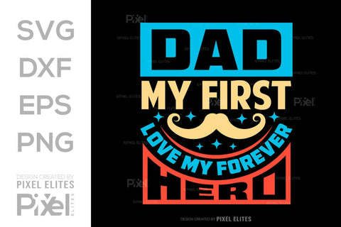 Dad My First Love My Forever Hero SVG Gift For Dad Tshirt Bundle Fathers Day Quote Design, PET 00453 SVG ETC Craft 