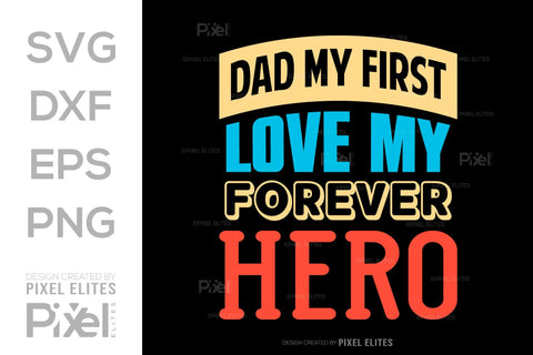 Dad My First Love My Forever Hero SVG Gift For Dad Tshirt Bundle Fathers Day Quote Design, PET 00453 SVG ETC Craft 