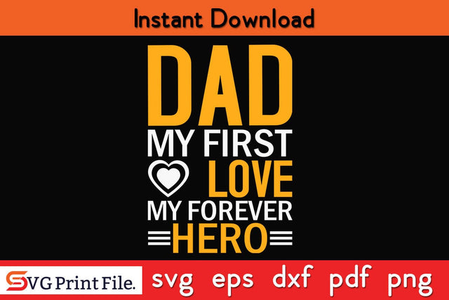 Dad My First Love My Super Hero Father's Day SVG PNG Craft Cut File Funny Fathers Day Quotes SVG PNG T-shirt Design SVG SVG Print File 