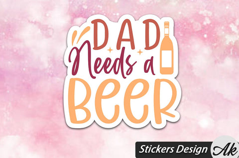 Dad Needs A Beer Stickers Design SVG akazaddesign 