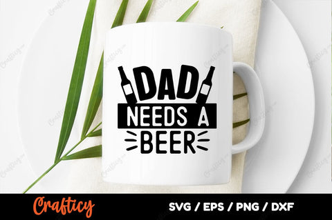 Dad needs a beer SVG Design SVG Designangry 