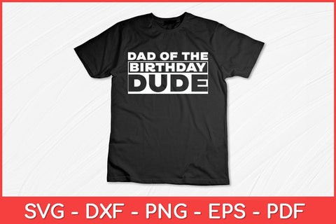 Dad Of The Birthday Dude Father Of The Birthday Dude Daddy Papa Svg File SVG artprintfile 