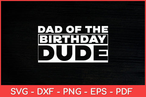 Dad Of The Birthday Dude Father Of The Birthday Dude Daddy Papa Svg File SVG artprintfile 