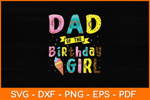 Dad Of The Birthday Girl Ice Cream Party Svg File SVG artprintfile 