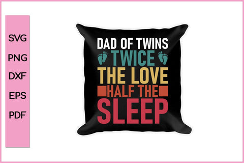 Dad Of Twins Twice The Love Half The Sleep Funny Father's Day Quotes SVG PNG T-shirt Design SVG SVG Print File 