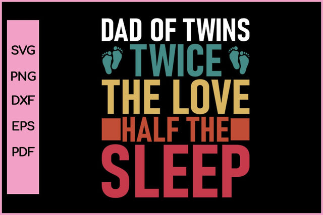 Dad Of Twins Twice The Love Half The Sleep Funny Father's Day Quotes SVG PNG T-shirt Design SVG SVG Print File 