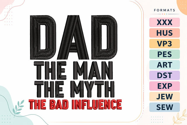 Dad The Man The Myth The Bad Influence Funny Father’s Day Quote Embroidery Design Embroidery/Applique DESIGNS sg embroidery 