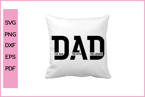 Dad The Man The Myth The Legend Funny Father's Day Quotes SVG PNG T-shirt Design SVG SVG Print File 