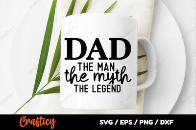 Dad the man, the myth, the legend SVG Design SVG Designangry 